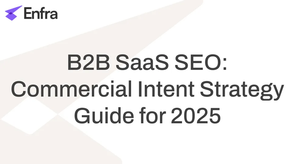 B2B SaaS SEO: Commercial Intent Strategy Guide for 2025