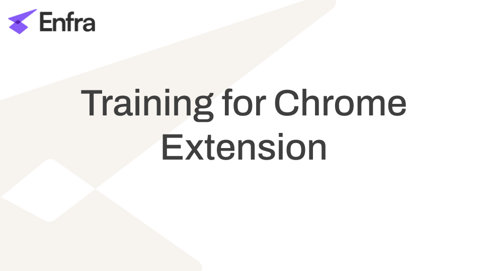 Onboarding and Training for the Enfra Chrome Extension for LLMs